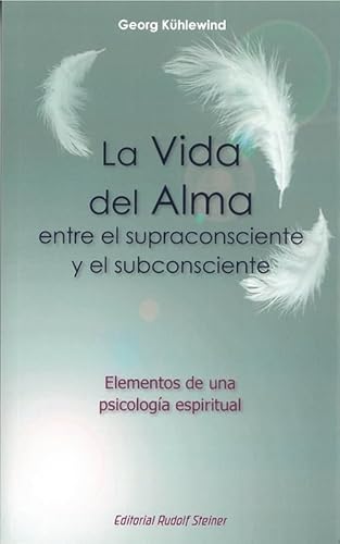LA VIDA DEL ALMA ENTRE EL SUPRACONSCIENTE Y EL SUBCONSCIENTE: ELEMENTOS DE UNA PSICOLOGÍA ESPIRITUAL LA VIDA DEL ALMA ENTRE EL SUPRACONSCIENTE Y EL SUBCONSCIENTE: ELEMENTOS DE UNA PSICOLOGÍA ESPIRITUAL von Editorial Rudolf Steiner S.L.