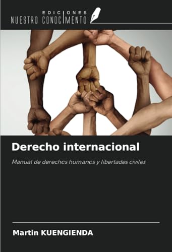 Derecho internacional: Manual de derechos humanos y libertades civiles von Ediciones Nuestro Conocimiento