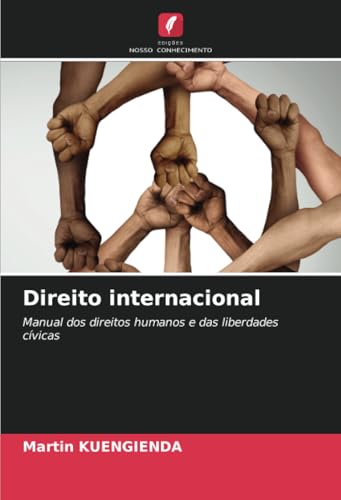Direito internacional: Manual dos direitos humanos e das liberdades cívicas von Edições Nosso Conhecimento