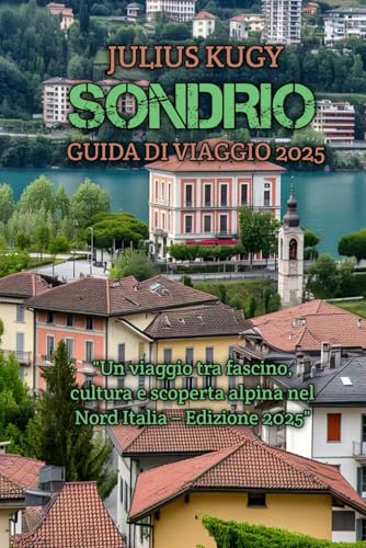 SONDRIO GUIDA DI VIAGGIO 2025 von Independently published