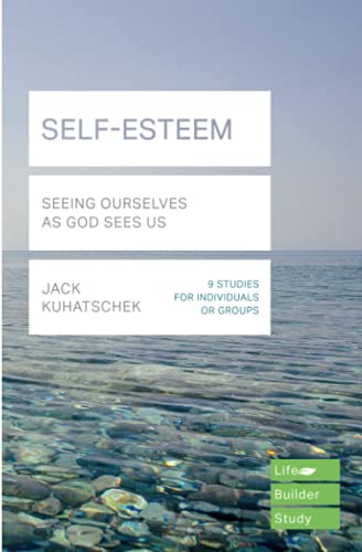 SELF-ESTEEM: SEEING OURSELVES AS GOD SEES US (Lifebuilder Bible Study Guides, 173)