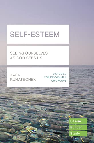 SELF-ESTEEM: SEEING OURSELVES AS GOD SEES US (Lifebuilder Bible Study Guides, 173)