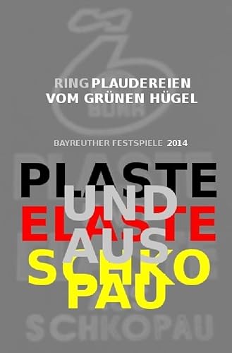 PLASTE UND ELASTE AUS SCHKOPAU/ "Ring" -Plaudereien vom Grünen Hügel: Bayreuther Festspiele 2014 (nachDRUCK) von epubli GmbH
