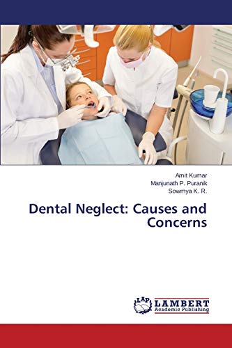 Dental Neglect: Causes and Concerns Dental Neglect: Causes and Concerns