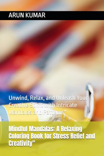 Mindful Mandalas: A Relaxing Coloring Book for Stress Relief and Creativity": Unwind, Relax, and Unleash Your Creative Spirit with Intricate Mandalas and Patterns" von Independently published