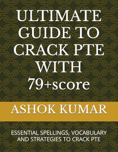 ULTIMATE GUIDE TO CRACK PTE WITH 79+score: ESSENTIAL SPELLINGS, VOCABULARY AND STRATEGIES TO CRACK PTE von Independently published