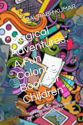 "Magical Adventures: A Fun Coloring Book for Children": "Spark Creativity and Imagination with 90 Exciting Designs" von Independently published