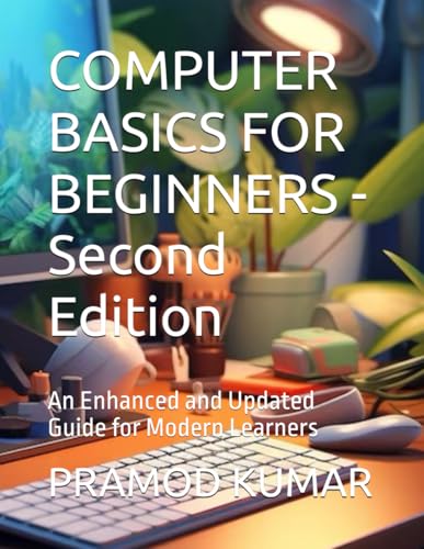 COMPUTER BASICS FOR BEGINNERS -Second Edition: An Enhanced and Updated Guide for Modern Learners von Independently published