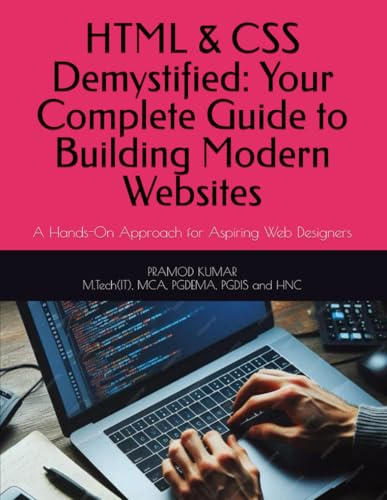 HTML & CSS Demystified: Your Complete Guide to Building Modern Websites: A Hands-On Approach for Aspiring Web Designers