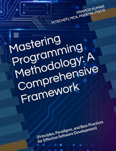 Mastering Programming Methodology: A Comprehensive Framework: (Principles, Paradigms, and Best Practices for Effective Software Development) von Independently published