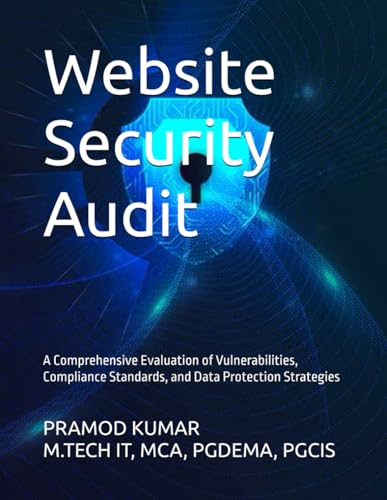 Website Security Audit: A Comprehensive Evaluation of Vulnerabilities, Compliance Standards, and Data Protection Strategies von Independently published