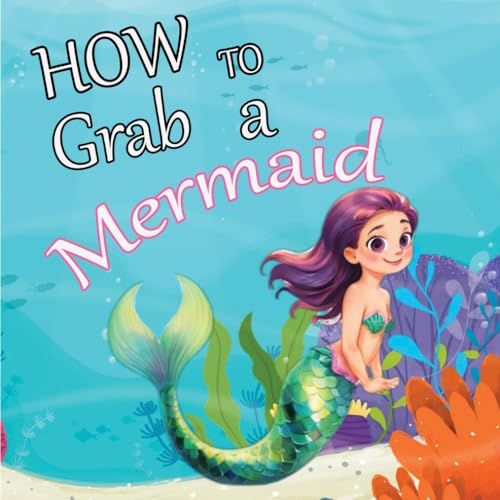 How to grab a Mermaid (part of: How to grab, Band 3) von Independently published