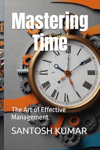 Mastering Time: The Art of Effective Management von Independently published