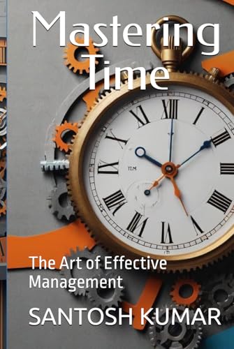 Mastering Time: The Art of Effective Management von Independently published