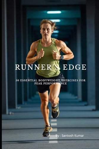 Runner’s Edge: 50 Essential Bodyweight Exercises for Peak Performance von Independently published
