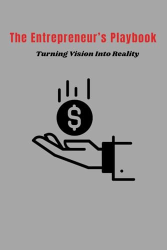 The Entrepreneur’s Playbook: Turning Vision Into Reality" von Independently published
