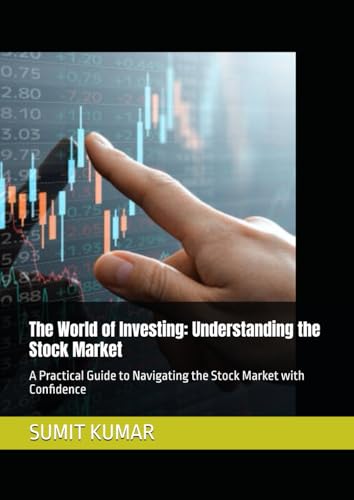 The World of Investing: Understanding the Stock Market: A Practical Guide to Navigating the Stock Market with Confidence von Independently published