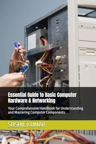 Essential Guide to Basic Computer Hardware: Your Comprehensive Handbook for Understanding and Mastering Computer Components von Independently published