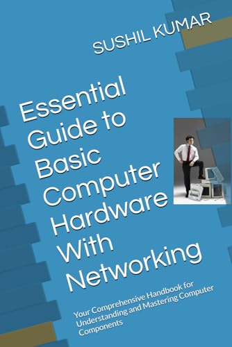 Essential Guide to Basic Computer Hardware: Your Comprehensive Handbook for Understanding and Mastering Computer Components von Independently published