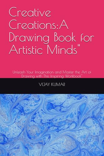 Creative Creations: A Drawing Book for Artistic Minds": Unleash Your Imagination and Master the Art of Drawing with This Inspiring Workbook" von Independently published