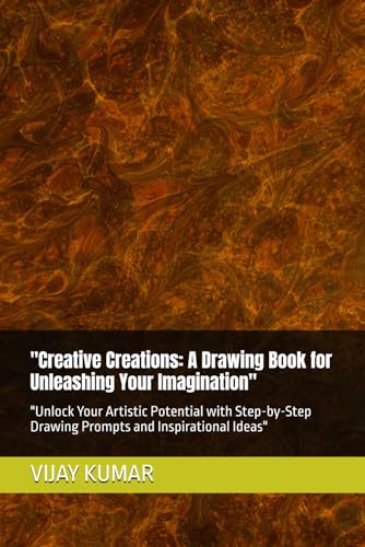 "Creative Creations: A Drawing Book for Unleashing Your Imagination": "Unlock Your Artistic Potential with Step-by-Step Drawing Prompts and Inspirational Ideas" von Independently published