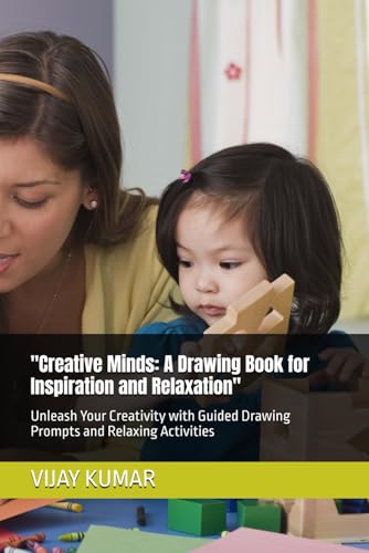 "Creative Minds: A Drawing Book for Inspiration and Relaxation": Unleash Your Creativity with Guided Drawing Prompts and Relaxing Activities von Independently published