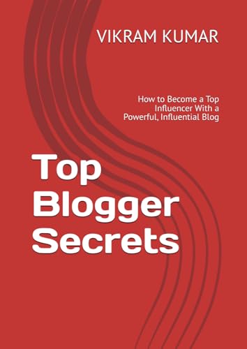 Top Blogger Secrets: How to Become a Top Influencer With a Powerful, Influential Blog von Independently published