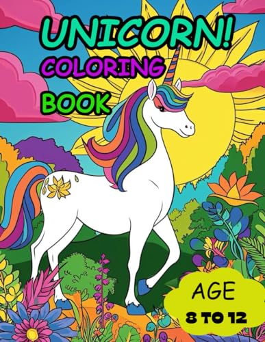 UNICORN COLORING BOOK: AWSOME COLORING BOOK FOR KIDS AGE 8 TO 12