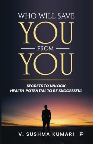 Who Will Save You From You: Secrets to Unlock Health Potential to be Successful Who Will Save You From You: Secrets to Unlock Health Potential to be Successful von PENMAN BOOKS