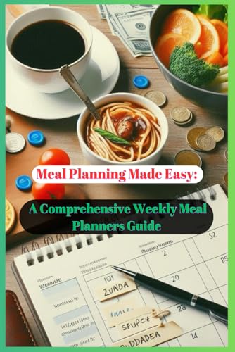 Meal Planning Made Easy: A Comprehensive Weekly Meal Planners Guide: "Effortlessly Plan Healthy and Delicious Meals Every Week with This Essential Meal Planning Resource" von Draft2Digital