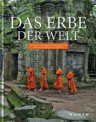 Das Erbe der Welt: Die Kultur- und Naturmonumente der Erde nach der Konvention der UNESCO (2016/2017) (KUNTH Das Erbe der Welt) von Kunth Verlag