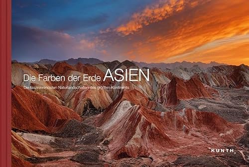 Die Farben der Erde ASIEN: Die faszinierendsten Naturlandschaften des größten Kontinents