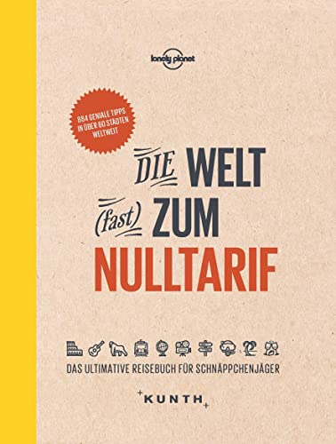Die Welt (fast) zum Nulltarif: Das ultimative Reisebuch für Schnäppchenjäger (Lonely Planet - KUNTH) (KUNTH Reise-Inspiration)