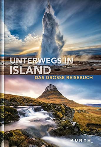 Unterwegs in Island: Das große Reisebuch (KUNTH Unterwegs in ...)