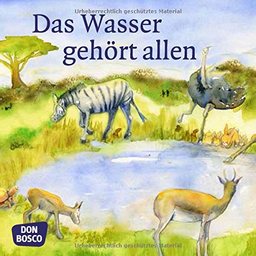 Das Wasser gehört allen. Mini-Bilderbuch.: Ein Märchen aus Afrika. Don Bosco Minis: Märchen (Meine Lieblingsmärchen) von Don Bosco Medien