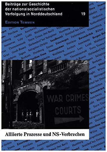 Alliierte Prozesse und NS-Verbrechen (Beiträge zur Geschichte der nationalsozialistischen Verfolgung in Norddeutschland, Heft 19) von Edition Temmen