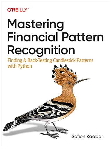 Mastering Financial Pattern Recognition: Finding and Back-Testing Candlestick Patterns with Python von O'Reilly Media, Inc.