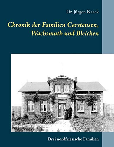 Chronik der Familien Carstensen, Wachsmuth und Bleicken: Drei nordfriesische Familien