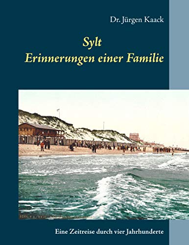 Sylt - Erinnerungen einer Familie: Eine Zeitreise durch vier Jahrhunderte von Books on Demand GmbH