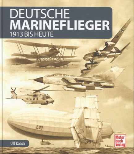 Deutsche Marineflieger: 1913 bis heute von Motorbuch Verlag