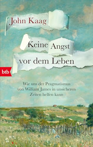 Keine Angst vor dem Leben: Wie uns der Pragmatismus von William James in unsicheren Zeiten helfen kann - »In diesen unruhigen Zeiten lohnt es sich, ... Rettungsring zu testen.« Wall Street Journal Keine Angst vor dem Leben: Wie uns der Pragmatismus von William James in unsicheren Zeiten helfen kann - »In diesen unruhigen Zeiten lohnt es sich, ... Rettungsring zu testen.« Wall Street Journal