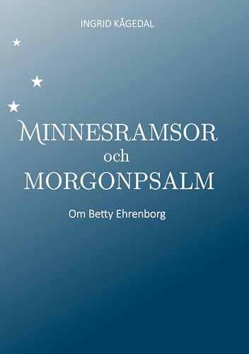 Minnesramsor och Morgonpsalm: Om Betty Ehrenborg Minnesramsor och Morgonpsalm: Om Betty Ehrenborg von BoD – Books on Demand – Schweden