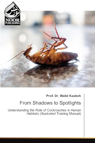 From Shadows to Spotlights: Understanding the Role of Cockroaches in Human Habitats (Illustrated Training Manual).DE von Noor Publishing