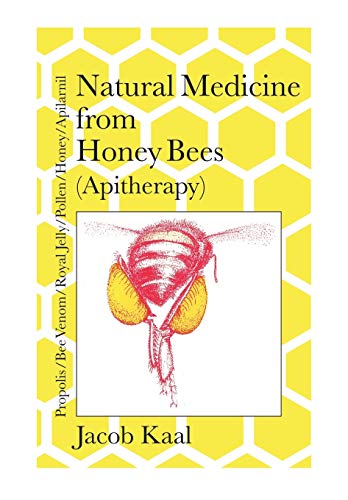 Natural Medicine from Honey Bees (Apitherapy): Bees; propolis, bee venom, royal jelly, pollen, honey, apilarnil von Northern Bee Books