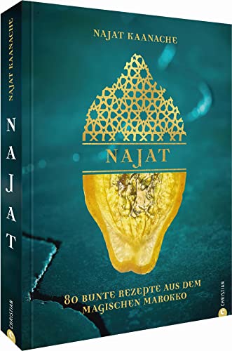 Kochbuch: Najat - 80 bunte Rezepte & Geschichten aus Marokko. Najat Kaanache, die beste marokkanische Köchin der Welt, präsentiert die Highlights aus ... & Geschichten aus dem magischen Marokko