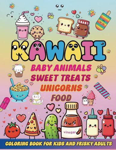 Kawaii Baby Animals, Sweet Treats, Unicorns and Food Coloring Book for Kids and Frisky Adults: An Impressive Collection of 48 Big and Easy Unique ... Crafty Boys and Girls and why not Parents von Independently published