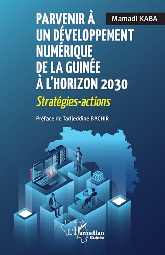 Parvenir à un développement numérique de la Guinée à l’horizon 2030: Stratégies - actions von Editions L'Harmattan