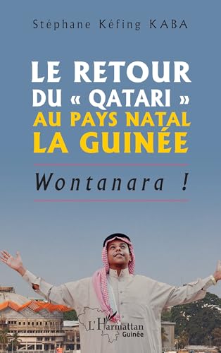 Le retour du « Qatari » au pays natal la Guinée: Wontanara ! von Editions L'Harmattan