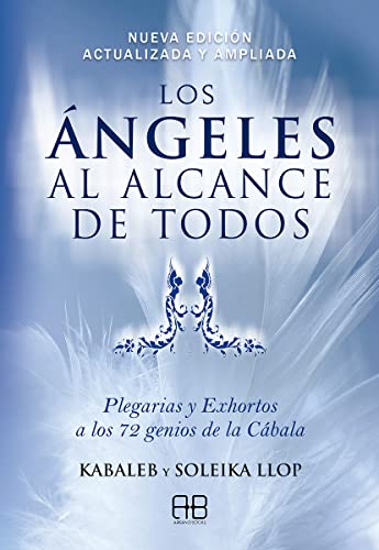 Los ángeles al alcance de todos: Plegarias y Exhortos a los 72 genios de la Cábala