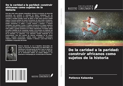 De la caridad a la paridad: construir africanos como sujetos de la historia von VDM Verlag